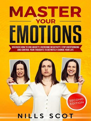 cover image of Master your Emotions--Discover How to end Anxiety, Overcome Negativity, Stop Overthinking and Control your Thoughts to Definitely Change your Life